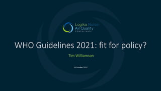 Tim Williamson
18 October 2022
WHO Guidelines 2021: fit for policy?
 