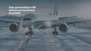 2222 05.11.2020
Data partnerships with
airlines are becoming
inevitable
 