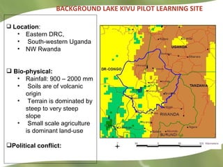 BACKGROUND LAKE KIVU PILOT LEARNING SITE   <ul><li>Location :  </li></ul><ul><ul><li>Eastern DRC, </li></ul></ul><ul><ul><...