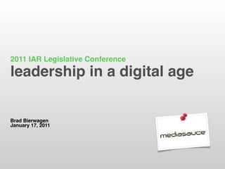 2011 IAR Legislative Conference
leadership in a digital age


Brad Bierwagen
January 17, 2011
 