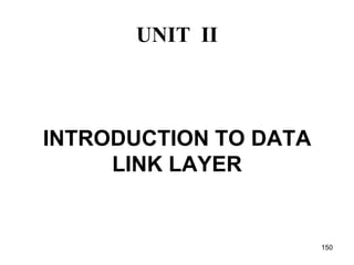 UNIT II
INTRODUCTION TO DATA
LINK LAYER
150
 