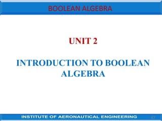 BOOLEAN ALGEBRA
UNIT 2
INTRODUCTION TO BOOLEAN
ALGEBRA
47
 