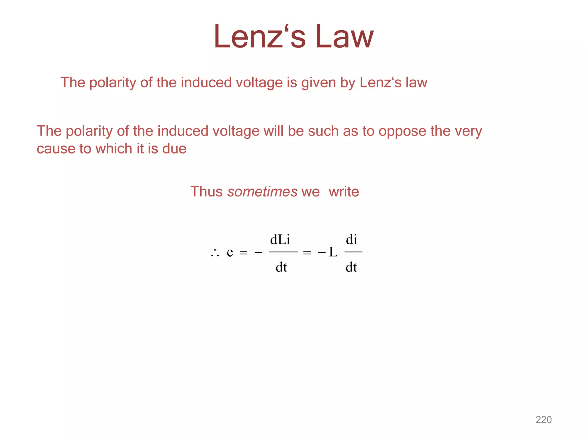 Lenz‘s Law
The polarity of the induced voltage is given by Lenz‘s law
The polarity of the induced voltage will be such as to oppose the very
cause to which it is due
Thus sometimes we write
dt
220
di
  L
dt
dLi
 e  
 