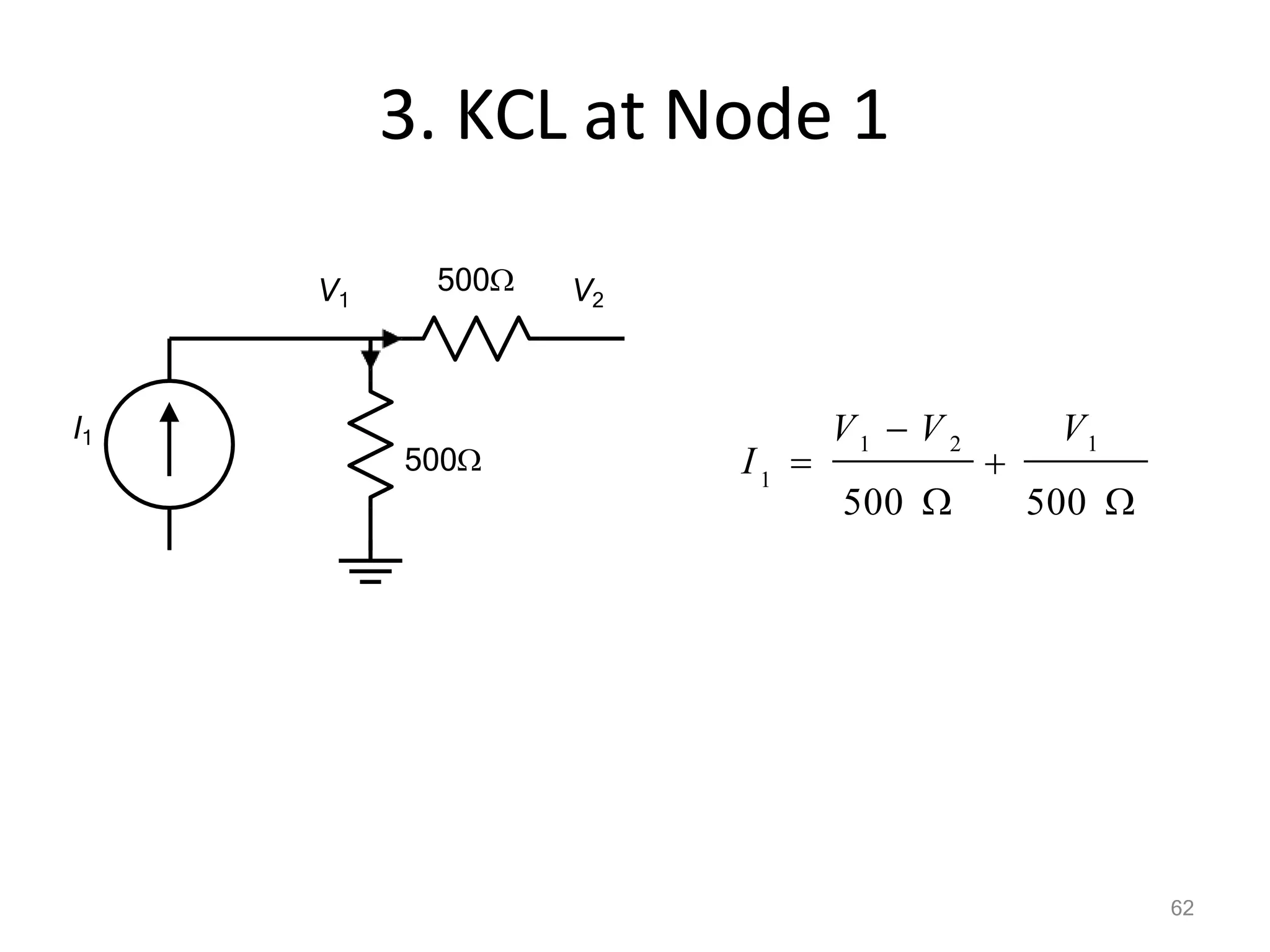 3. KCL at Node 1
500
500
I1
V1 V2
500 
62

500 
V1  V 2 V1
1
I 
 