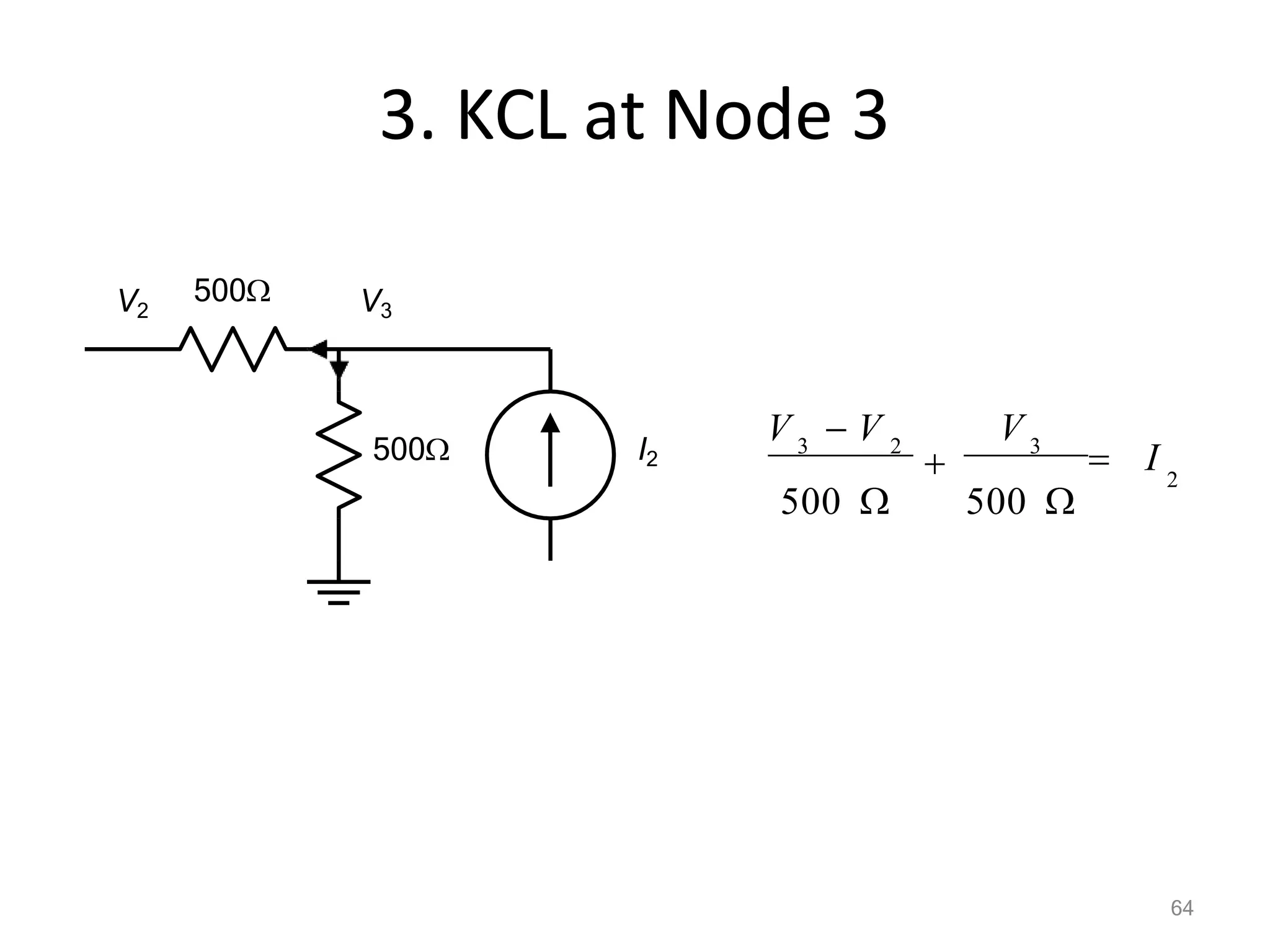 3. KCL at Node 3
2
V

3 2 3
 I
500  500 
V  V
500
500
I2
V2
64
V3
 
