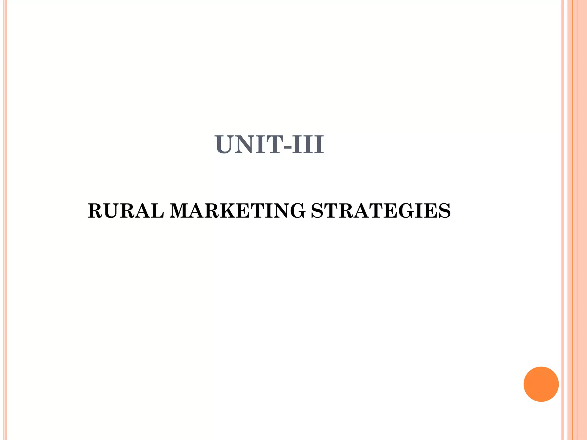 UNIT-III
RURAL MARKETING STRATEGIES
 