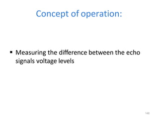 148
Concept of operation:
 Measuring the difference between the echo
signals voltage levels
 