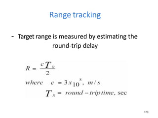Range tracking
- Target range is measured by estimating the
round-trip delay
1
17
70
0
 
