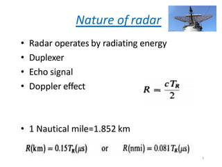Nature of radar
• Radar operates by radiating energy
• Duplexer
• Echo signal
• Doppler effect
• 1 Nautical mile=1.852 km
5
 