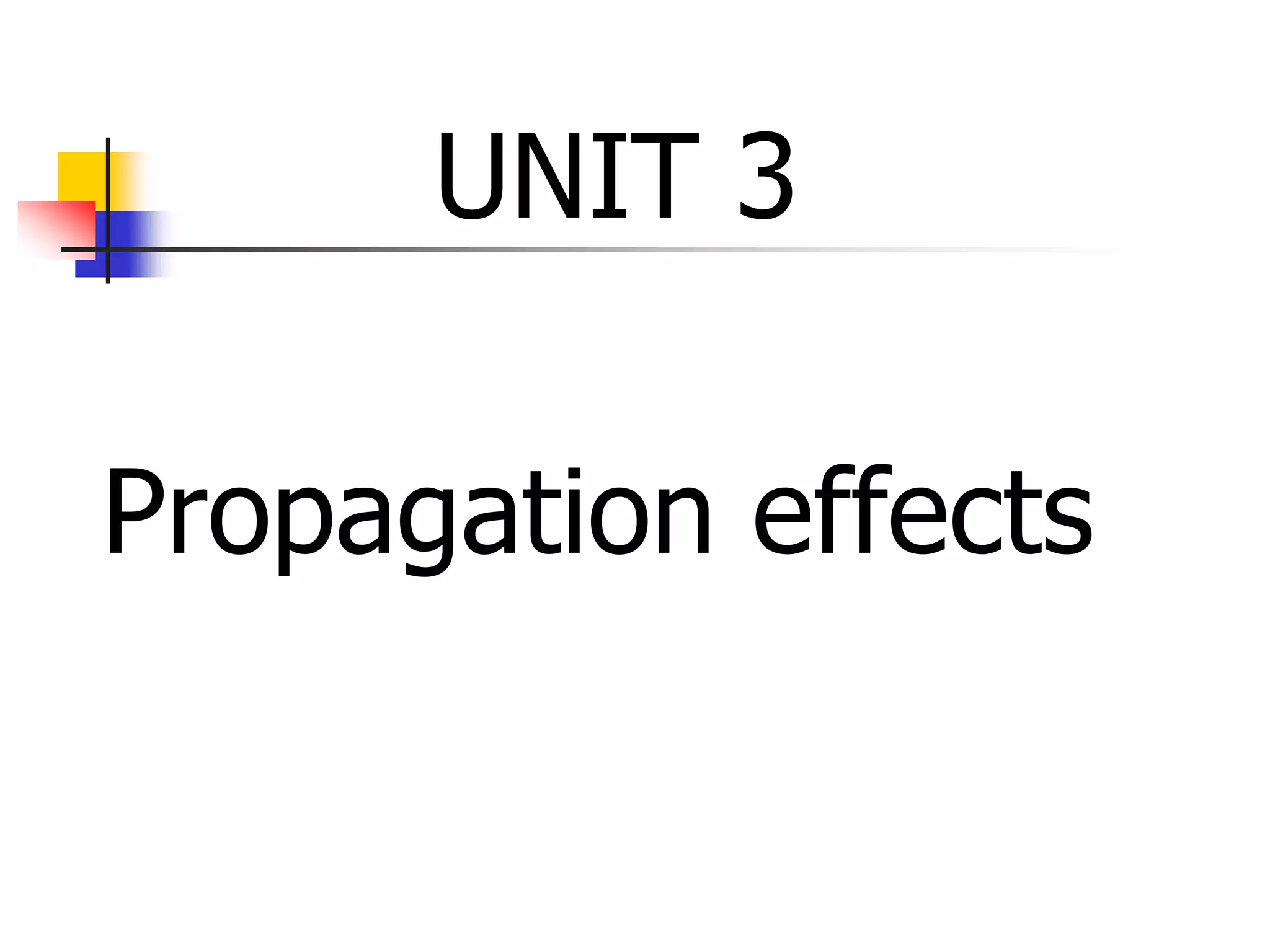 UNIT 3
Propagation effects
 