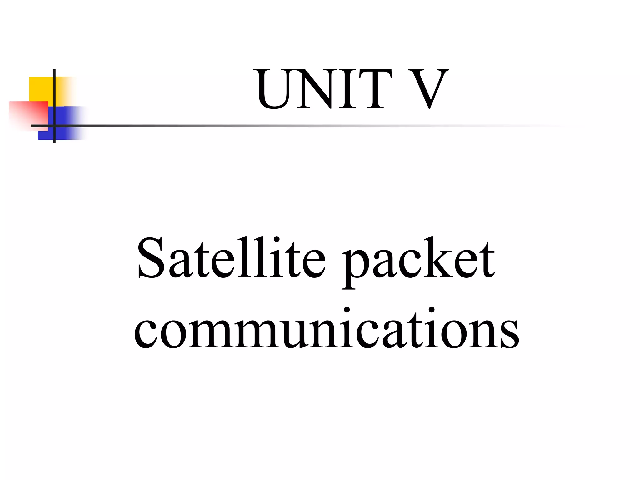 UNIT V
Satellite packet
communications
 