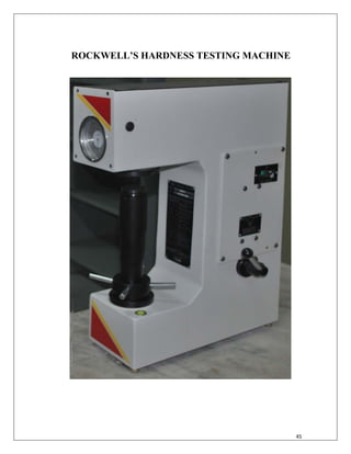 45
ROCKWELL’S HARDNESS TESTING MACHINE
 