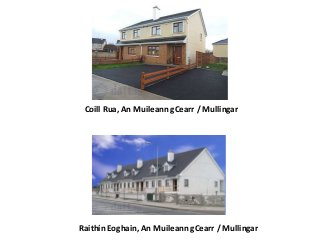 Raithín Eoghain, An Muileann gCearr / Mullingar
Coill Rua, An Muileann gCearr / Mullingar
 