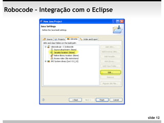 Robocode – Integração com o Eclipse




                                      slide 12
 
