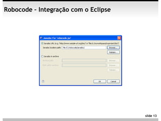Robocode – Integração com o Eclipse




                                      slide 13
 