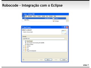 Robocode – Integração com o Eclipse




                                      slide 7
 