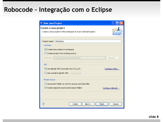 Robocode – Integração com o Eclipse




                                      slide 8
 