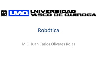 Robótica M.C. Juan Carlos Olivares Rojas 