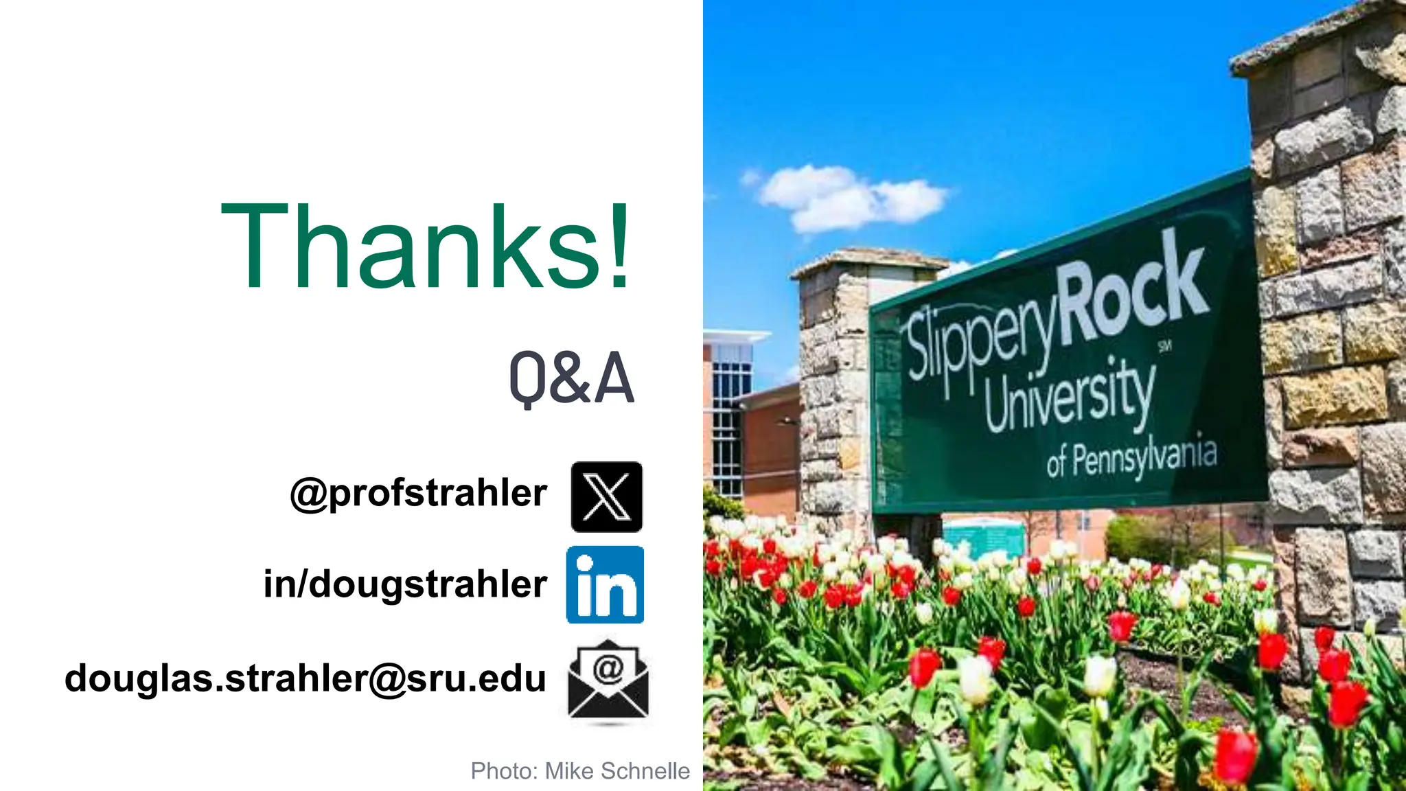 16
douglas.strahler@sru.edu
in/dougstrahler
@profstrahler
Q&A
Thanks!
Photo: Mike Schnelle
 
