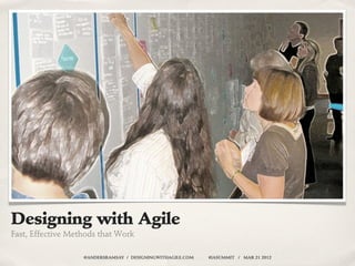 Designing with Agile
Fast, Effective Methods that Work

                   @ANDERSRAMSAY / DESIGNINGWITHAGILE.COM   #IASUMMIT / MAR 21 2012
 