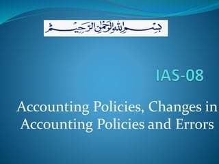 Accounting Policies, Changes in
Accounting Policies and Errors
 
