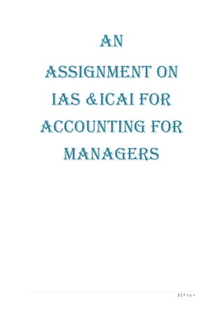An
ASSIGNMENT ON
 IAS &ICAI FOR
ACCOUNTING FOR
  MANAGERS




                 1|Page
 