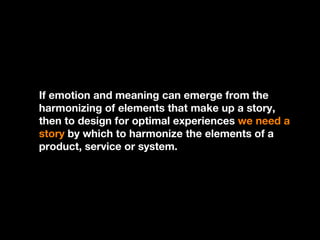 If emotion and meaning can emerge from the harmonizing of elements that make up a story, then to design for optimal experi...