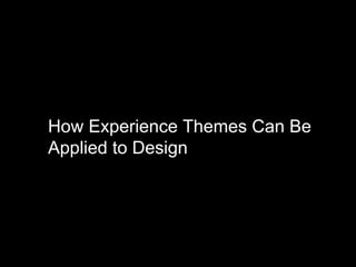 How Experience Themes Can Be Applied to Design 