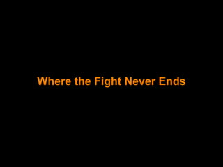 Where the Fight Never Ends 