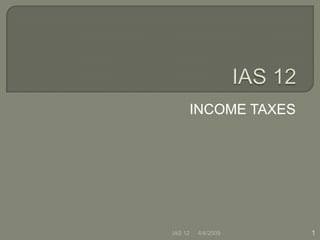 INCOME TAXES 06/08/09 IAS 12 