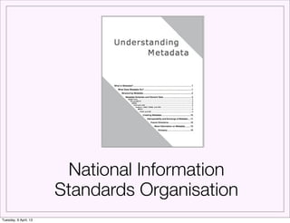 National Information
                       Standards Organisation
Tuesday, 9 April, 13
 