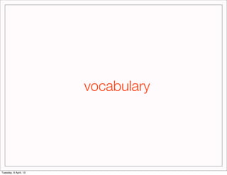 vocabulary




Tuesday, 9 April, 13
 