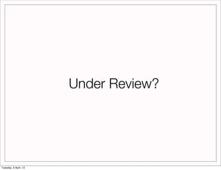 Under Review?




Tuesday, 9 April, 13
 