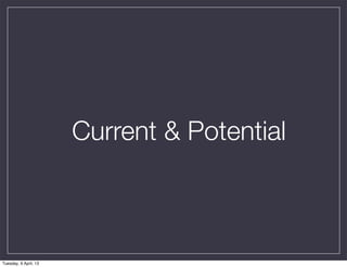 Current & Potential



Tuesday, 9 April, 13
 