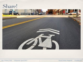 Share!




The F-Word, FAIL   IASummit April 2013   David Farkas @dafark8   #FailBtrUX
 