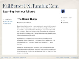 FailBetterUX.Tumblr.Com




The F-Word, FAIL   IASummit April 2013   David Farkas @dafark8   #FailBtrUX
 