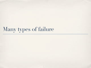 Many types of failure
 