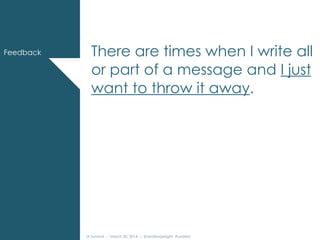 IA Summit – March 30, 2014 – @andrewjwright #uxdebt
There are times when I write all
or part of a message and I just
want to throw it away.
Feedback
 