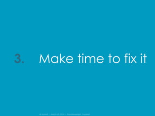 IA Summit – March 30, 2014 – @andrewjwright #uxdebt
Make time to fix it3.
 