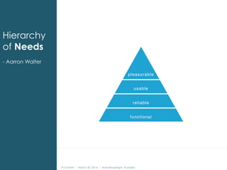 IA Summit – March 30, 2014 – @andrewjwright #uxdebt
Hierarchy
of Needs
- Aarron Walter
 