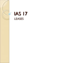 IAS 17
LEASES
 