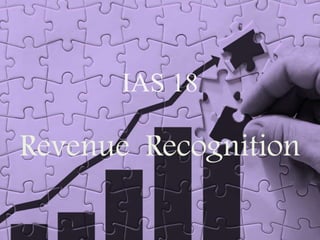 IAS 18
Revenue Recognition
 