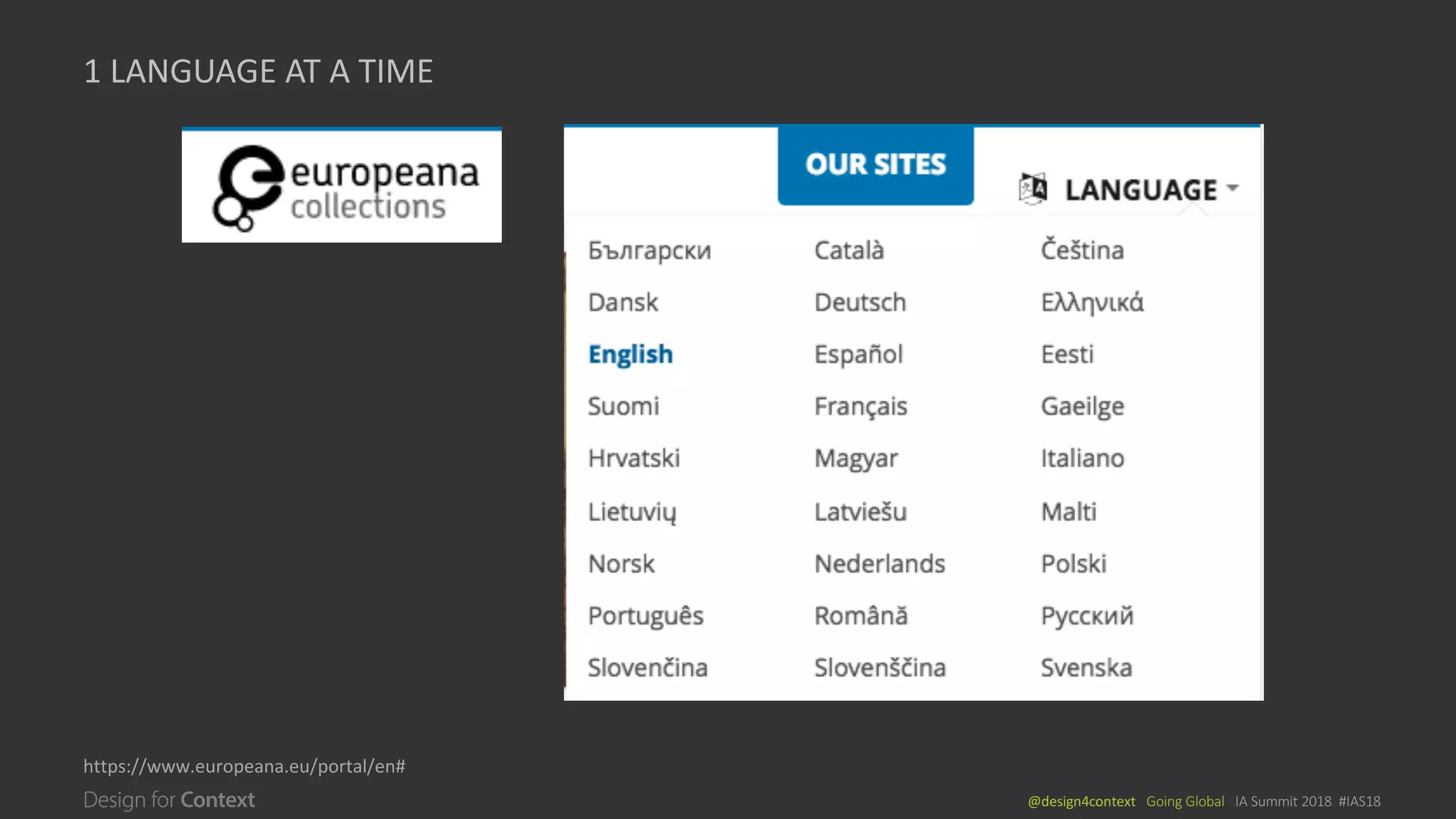 @design4context			Going	Global			IA	Summit	2018		#IAS18
1	LANGUAGE	AT	A	TIME
https://www.europeana.eu/portal/en#
 