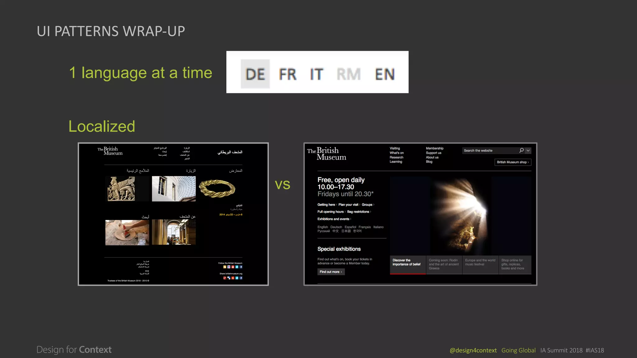 @design4context			Going	Global			IA	Summit	2018		#IAS18
UI PATTERNS	WRAP-UP
1 language at a time
vs
Localized
 