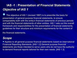 IAS -1 : Presentation of Financial Statements   ,[object Object],[object Object],[object Object],[object Object]