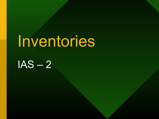 Inventories
IAS – 2
 