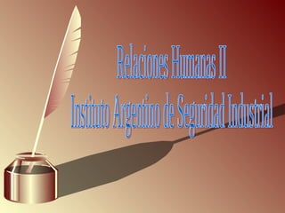 Relaciones Humanas II Instituto Argentino de Seguridad Industrial 