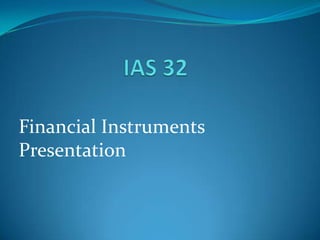 IAS 32 Financial Instruments Presentation 