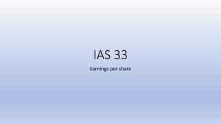 IAS 33
Earnings per share
 
