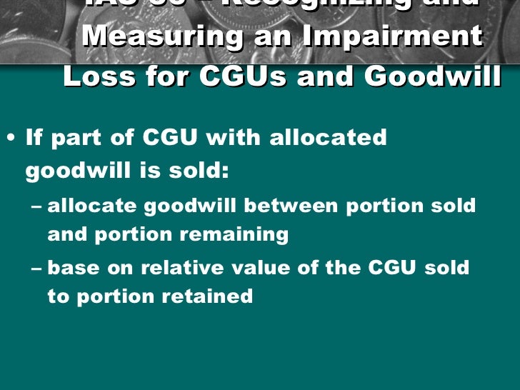 ias 36 impairment The purpose of this course is to familiarise you with the guidance in ias 36, impairment of assets, on testing an asset for impairment, recognising and measuring the amount of an impairment loss, if any, as well as determining when it's appropriate for an entity to reverse an impairment loss. ias 36 impairment The purpose of this course is to familiarise you with the guidance in ias 36, impairment of assets, on testing an asset for impairment, recognising and measuring the amount of an impairment loss, if any, as well as determining when it's appropriate for an entity to reverse an impairment loss.